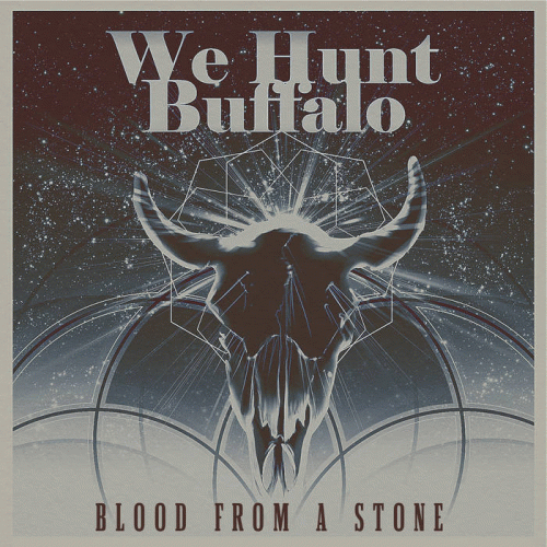 We Hunt Buffalo : Blood From A Stone